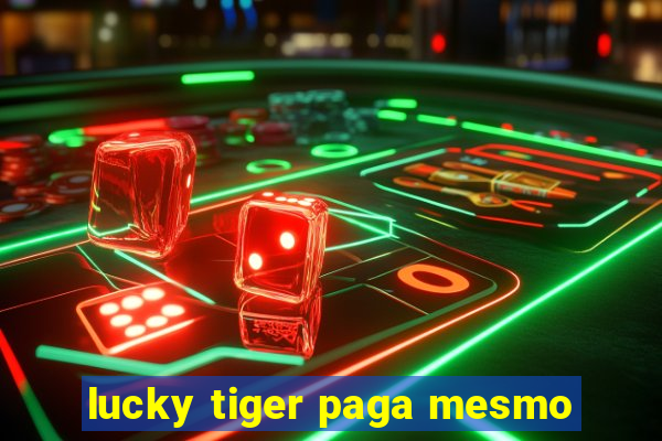 lucky tiger paga mesmo